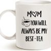 Mom You Will Always Be My Best Tea Coffee Mug Funny Gift for Mom