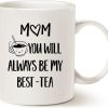 Mom You Will Always Be My Best Tea Coffee Mug Funny Gift for Mom