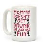 Mommy Doesn't Get Drunk Coffee Mug