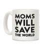 Moms Will Save The World Coffee Mug