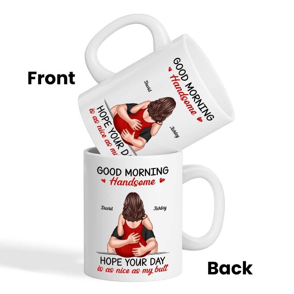 Morning Handsome Beautiful Hope Your Day As Nice As Your Butt Personalized Mug