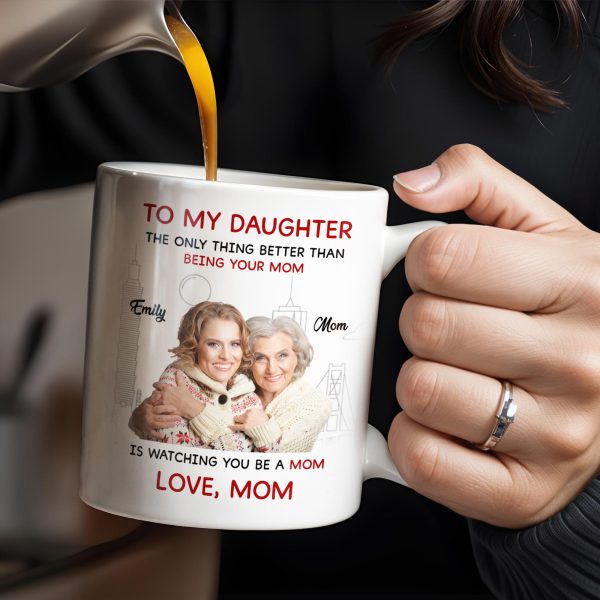 Mother Daughter Love, Better Than Being Your Mom - Personalized Custom Coffee Mug - DAU108_MG