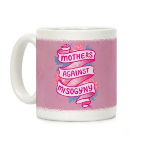 Mothers Against Misogyny Coffee Mug