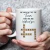 Mug - We Wouldn't Be the Team We Are Without You, Personalized Letter-Tile Design, Unique Gift for Coworker or Boss