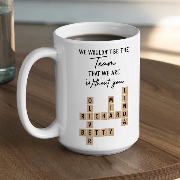 Mug - We Wouldn't Be the Team We Are Without You, Personalized Letter-Tile Design, Unique Gift for Coworker or Boss