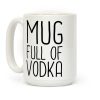 Mug Full Of Vodka Coffee Mug