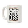 My Baking Skills Are Chef's Kiss Coffee Mug