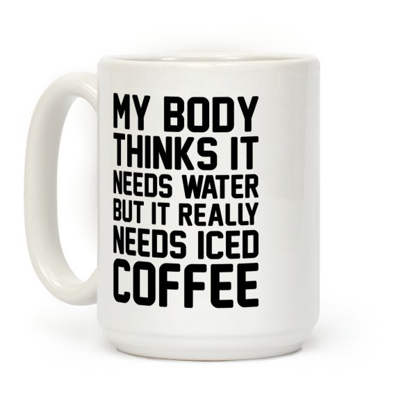 My Body Needs Iced Coffee Coffee Mug