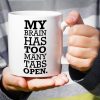 My Brain Has Too Many Tabs Open Funny Coffee Mug, Office Humor Gift for Coworker Friend, Birthday Christmas Gift