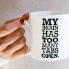 My Brain Has Too Many Tabs Open Funny Coffee Mug, Office Humor Gift for Coworker Friend, Birthday Christmas Gift
