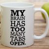 My Brain Has Too Many Tabs Open Funny Coffee Mug, Office Humor Gift for Coworker Friend, Birthday Christmas Gift