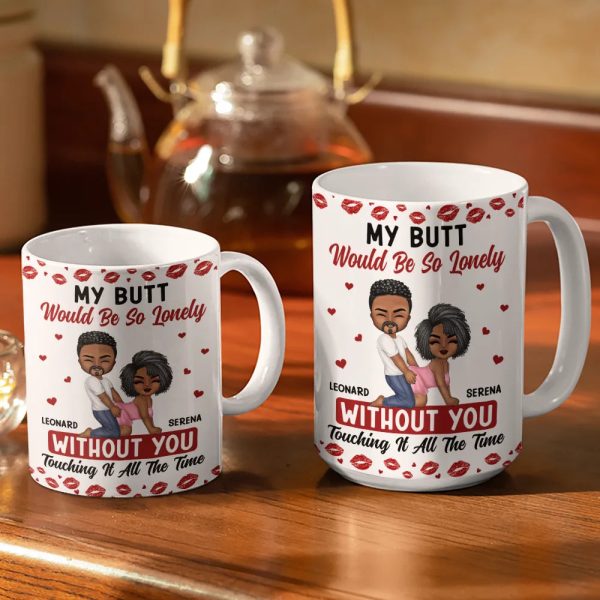 My Butt Would Be So Lonely Without You Couple - Personalized White Edge-to-Edge Mug