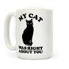 My Cat Was Right About You Coffee Mug