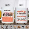 My Dog Is The Reason I Wake Up Every Morning Dog Mug, Coffee Mug HN590