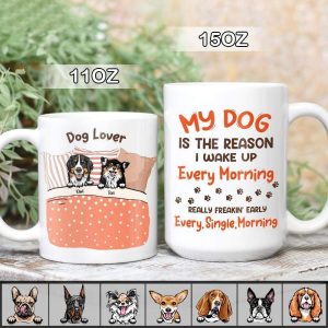 My Dog Is The Reason I Wake Up Every Morning Dog Mug, Coffee Mug HN590