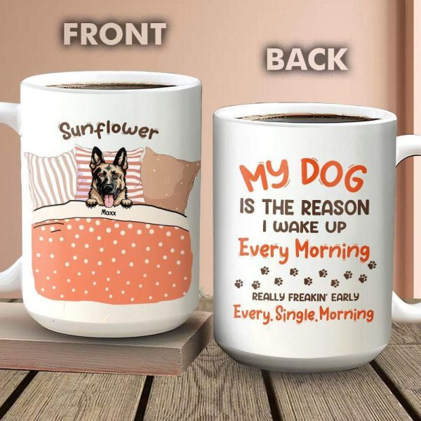 My Dog Is The Reason I Wake Up Every Morning Dog Mug, Coffee Mug HN590