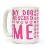 My Dog Rescued Me Coffee Mug