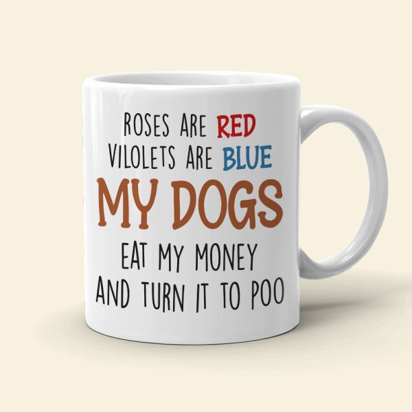 My Dogs Eat My Money And It To Poo, Dad Mom Pet Lover Personalized Coffee Mug White Mug, Gift For Dad Mom