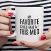 My Favorite Child Gave Me This Mug Funny Coffee Mug, Gift for Mom Dad from Daughter Son Kids Birthday Christmas Gift