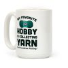 My Favorite Hobby Is Collecting Yarn Coffee Mug