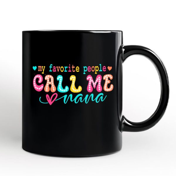 My Favorite People Call Me Nana Personalized Mug, Black Casual Gift for Fun Grandmothers with Custom Name