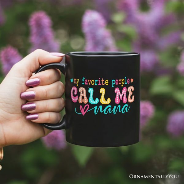 My Favorite People Call Me Nana Personalized Mug, Black Casual Gift for Fun Grandmothers with Custom Name