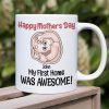 My First Home Was Awesome, Baby Mom Personalized Coffee Mug Accent Mug Wine Tumbler, Gift For Happy Mother's Day