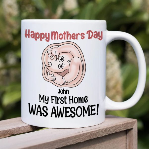 My First Home Was Awesome, Baby Mom Personalized Coffee Mug Accent Mug Wine Tumbler, Gift For Happy Mother's Day