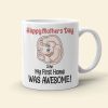 My First Home Was Awesome, Baby Mom Personalized Coffee Mug Accent Mug Wine Tumbler, Gift For Happy Mother's Day