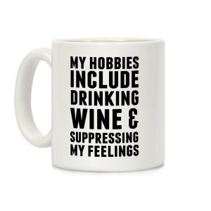 My Hobbies Include Drinking Wine & Suppressing My Feelings Coffee Mug