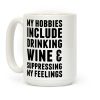 My Hobbies Include Drinking Wine & Suppressing My Feelings Coffee Mug