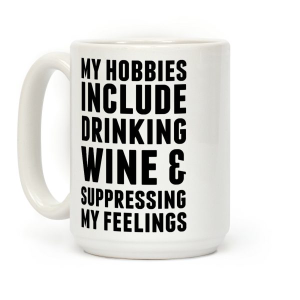 My Hobbies Include Drinking Wine & Suppressing My Feelings Coffee Mug