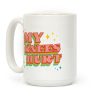 My Knees Hurt Coffee Mug