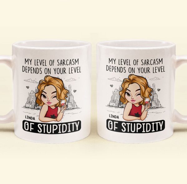 My Level Of Sarcasm Depends On Your Level Of Stupidity - Personalized Mug