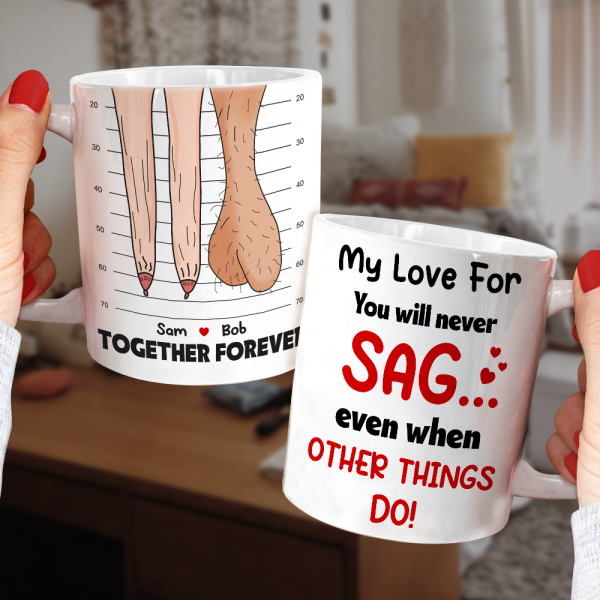 My Love For You Will Never Sag Even When Other Things Do Personalized Mug, Couple Gift