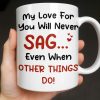 My Love For You Will Never SAG, Mugshot Chart Design - Personalized Custom Coffee Mug - CPL1284_MG