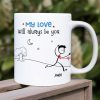 My Love Will Always Be You, Gift For Couple, Personalized Mug, Stick Couple Coffee Mug. Couple Gift