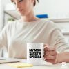 My Mom Says I'm Special Funny Coffee Mug, Sarcastic Gift for Mom from Daughter Son Kids Birthday Mother's Day Gift