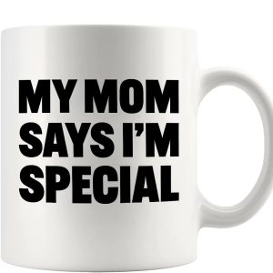My Mom Says I'm Special Funny Coffee Mug, Sarcastic Gift for Mom from Daughter Son Kids Birthday Mother's Day Gift