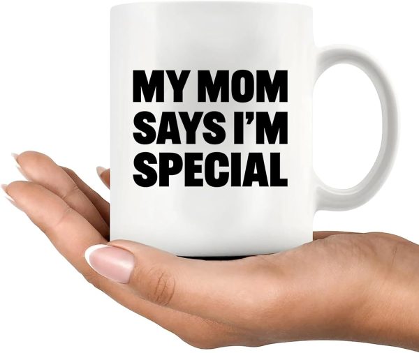 My Mom Says I'm Special Funny Coffee Mug, Sarcastic Gift for Mom from Daughter Son Kids Birthday Mother's Day Gift