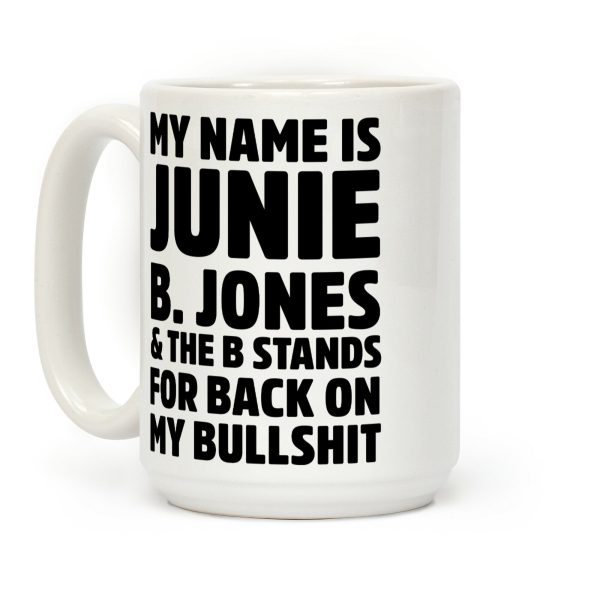 My Name is Junie B. Jones & The B Stands For Back On My Bullshit Coffee Mug