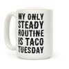 My Only Steady Routine Is Taco Tuesday Coffee Mug
