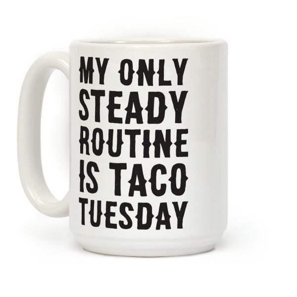 My Only Steady Routine Is Taco Tuesday Coffee Mug
