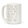 My Soul Has Been Reduced to This Mug and I Have to Refill it Every Day Coffee Mug