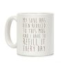 My Soul Has Been Reduced to This Mug and I Have to Refill it Every Day Coffee Mug