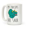 My Triceps Are Saur Coffee Mug