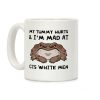 My Tummy Hurts & I'm Mad At Cis White Men Coffee Mug