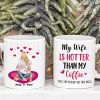 My Wife Is Hotter Than My Coffee, Personalized White Mug, Gift For Couple