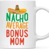 Nacho Average Bonus Mom Coffee Mug Funny Stepmom Gift from Stepdaughter Stepson Birthday Mother's Day Christmas Gift