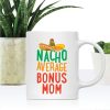 Nacho Average Bonus Mom Coffee Mug Funny Stepmom Gift from Stepdaughter Stepson Birthday Mother's Day Christmas Gift
